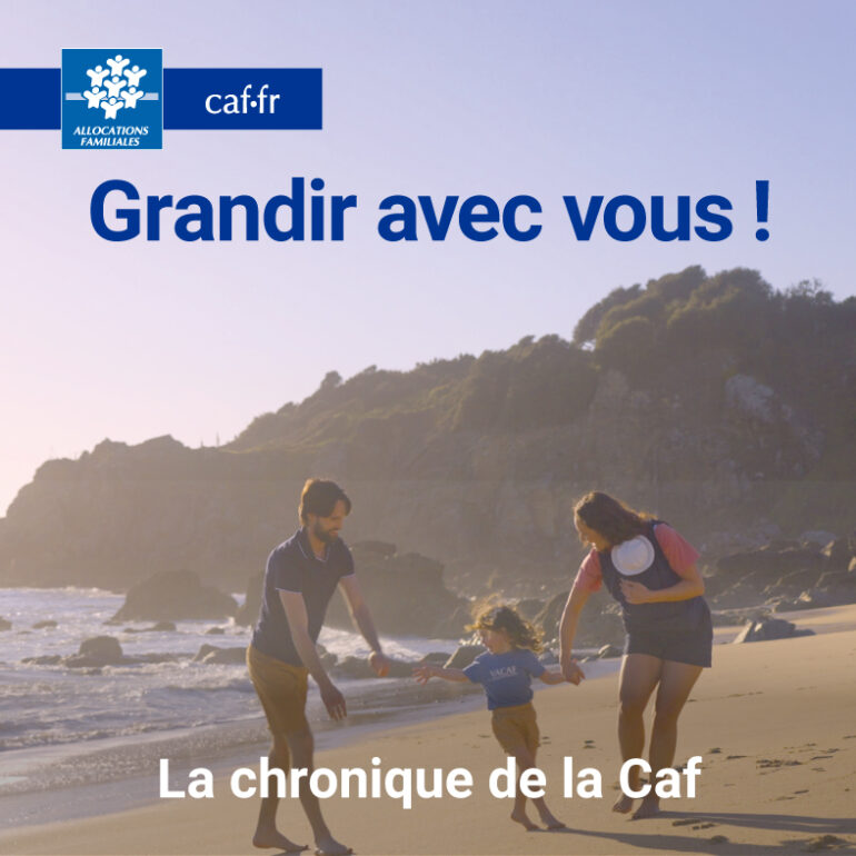Grandir avec vous ! La chronique de la Caf