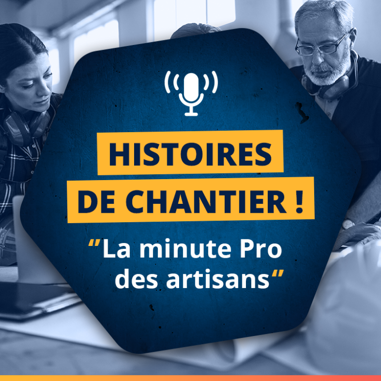 Histoires de chantier ! La minute Pro des artisans